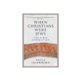 When Christians Were Jews, editura Yale University Press Academic