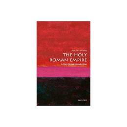 Holy Roman Empire: A Very Short Introduction, editura Oxford University Press