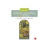 Sound, Lighting and Video: A Resource for Worship, editura Taylor & Francis