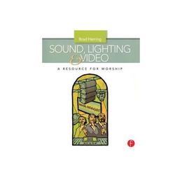 Sound, Lighting and Video: A Resource for Worship, editura Taylor & Francis