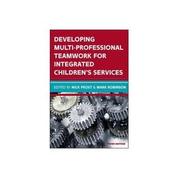 Developing Multiprofessional Teamwork for Integrated Childre, editura Open University Press