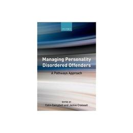 Managing Personality Disordered Offenders, editura Oxford University Press Academ