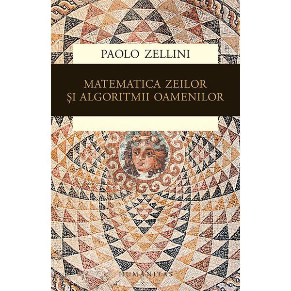 Matematica zeilor si algortimii oamenilor - Paolo Zellini, editura Humanitas