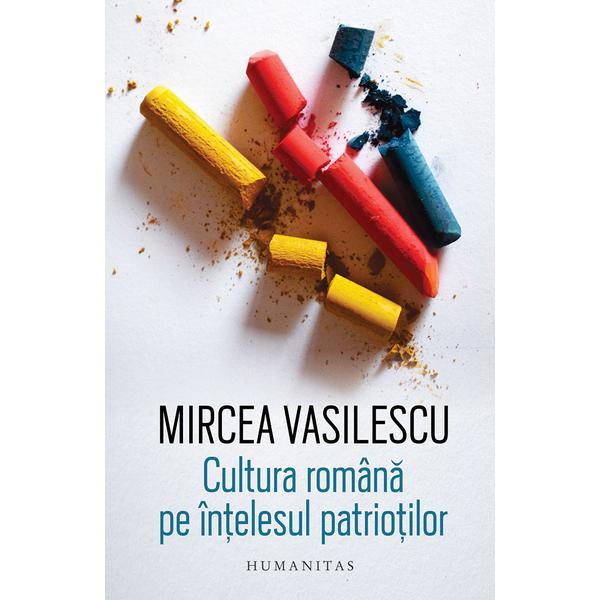 Cultura romana pe intelesul patriotilor - Mircea Vasilescu, editura Humanitas