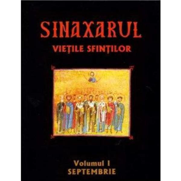 Sinaxarul. Vietile Sfintilor Vol. 1: Septembrie