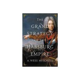 Grand Strategy of the Habsburg Empire, editura University Press Group Ltd