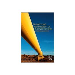 Reliability and Maintainability of In-Service Pipelines, editura Elsevier Science & Technology