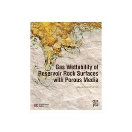 Gas Wettability of Reservoir Rock Surfaces with Porous Media, editura Elsevier Science & Technology