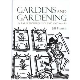 Gardens and Gardening in Early Modern England and Wales, editura Yale University Press Academic