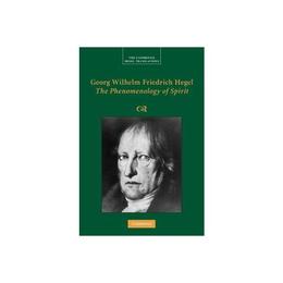 Georg Wilhelm Friedrich Hegel: The Phenomenology of Spirit, editura Cambridge University Press