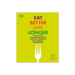 Eat Better, Live Longer, editura Dorling Kindersley