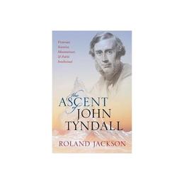 Ascent of John Tyndall, editura Oxford University Press Academ