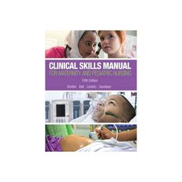 Clinical Skills Manual for Maternity and Pediatric Nursing, editura Pearson Education Orphans