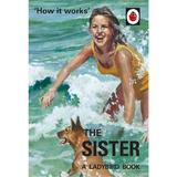 How it Works: The Sister (Ladybird for Grown-Ups), editura Michael Joseph