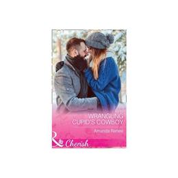 Wrangling Cupid&#039;s Cowboy, editura Harlequin Mills &amp; Boon