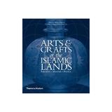 Arts and Crafts of the Islamic Lands, editura Thames & Hudson