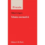 Tehnica normativa - Mihai Grigore, editura C.h. Beck