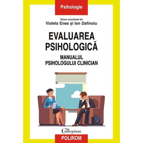 Evaluarea psihologica. Manualul psihologului clinician - Violeta Enea, Ion Dafinoiu, editura Polirom