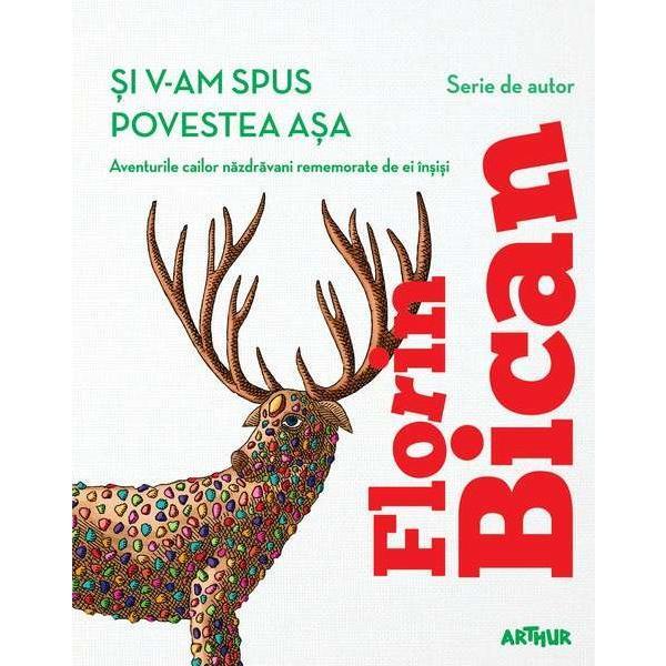 Si v-am spus povestea asa - Florin Bican, editura Grupul Editorial Art