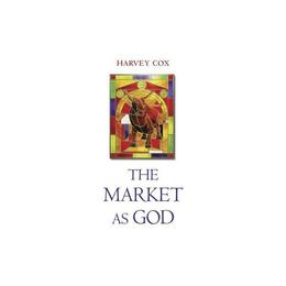 Market as God, editura Harvard University Press