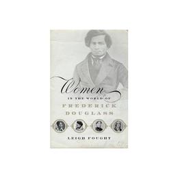 Women in the World of Frederick Douglass, editura Oxford University Press Academ