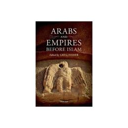 Arabs and Empires before Islam, editura Oxford University Press Academ
