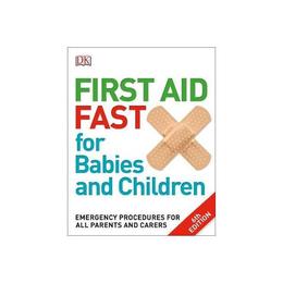 First Aid Fast for Babies and Children, editura Dorling Kindersley