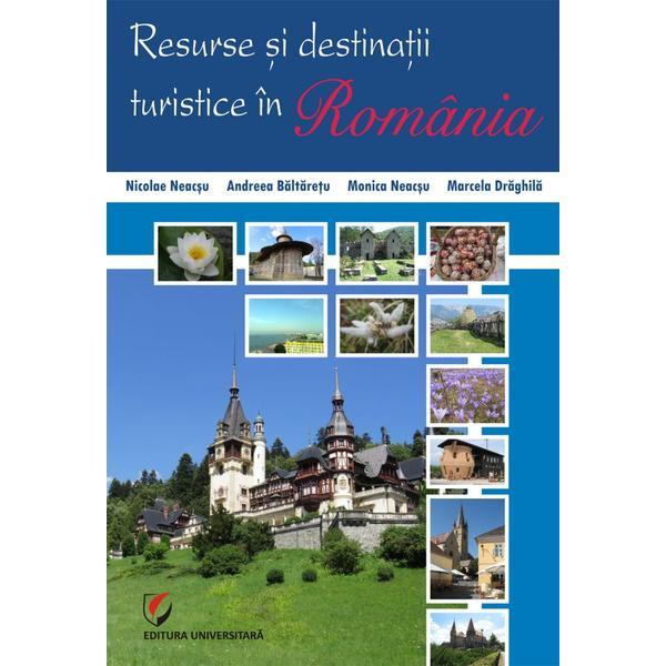 Resurse si destinatii turistice in Romania - Nicolae Neacsu, Andreea Baltaretu, editura Universitara