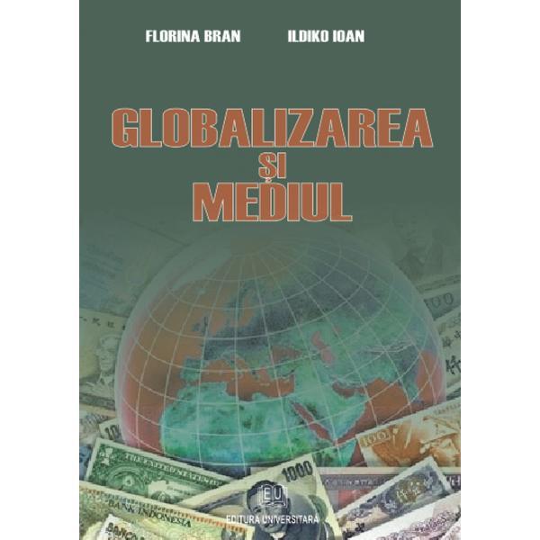 Globalizarea si mediul - Florina Bran, Ildiko Ioan, editura Universitara