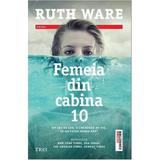 Femeia din cabina 10 - Ruth Ware, editura Trei