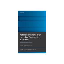 National Parliaments After the Lisbon Treaty and the Euro Cr, editura Oxford University Press Academ