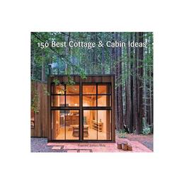 150 Best Cottage and Cabin Ideas, editura William Morrow & Co