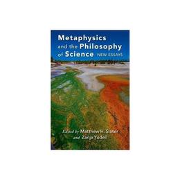 Metaphysics and the Philosophy of Science, editura Oxford University Press Academ