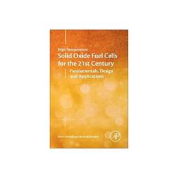 High-Temperature Solid Oxide Fuel Cells for the 21st Century, editura Academic Press
