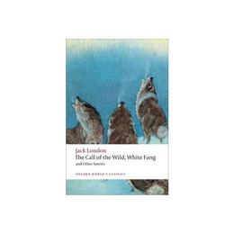 Call of the Wild, White Fang, and Other Stories, editura Oxford World's Classics