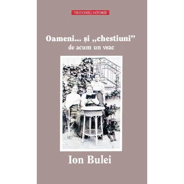 Oameni... si chestiuni de acum un veac - Ion Bulei, editura Tritonic