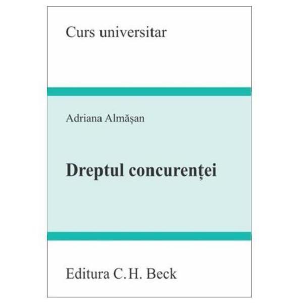 Dreptul concurentei - Adriana Almasan, editura C.h. Beck