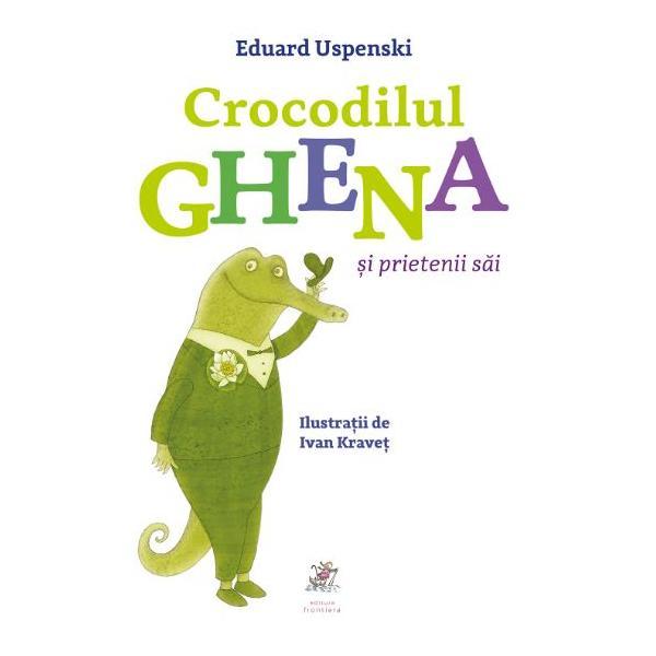 Crocodilul Ghena si prietenii sai - Eduard Uspenski, editura Frontiera