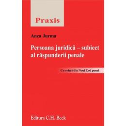Persoana juridica, subiect al raspunderii penale - Anca Jurma, editura C.h. Beck