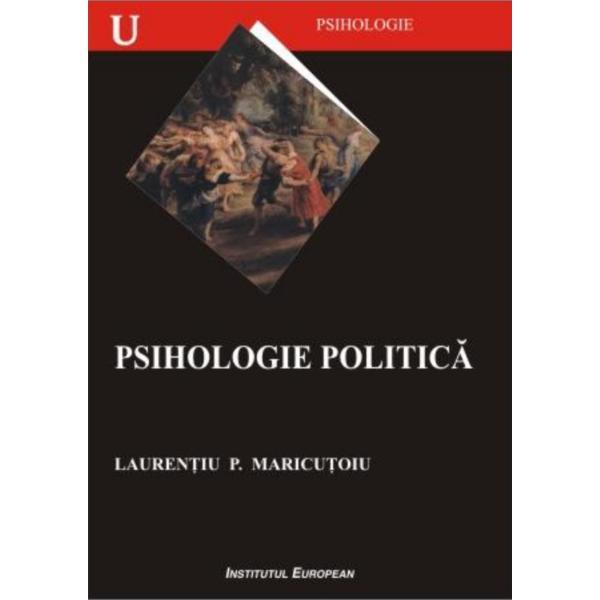 Psihologie politica - Laurentiu P. Maricutoiu, editura Institutul European