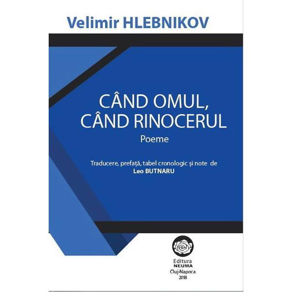 Cand omul, cand rinocerul - Velimir Hlebnikov, editura Neuma