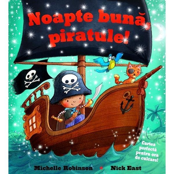 Noapte buna, piratule! - Michelle Robinson, Nick East, editura Univers Enciclopedic