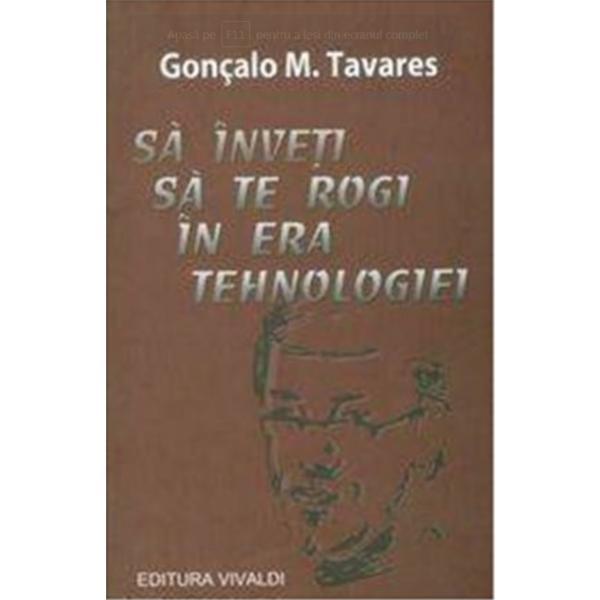 Sa inveti sa te rogi in era tehnologiei - Goncalo M. Tavares, editura Vivaldi