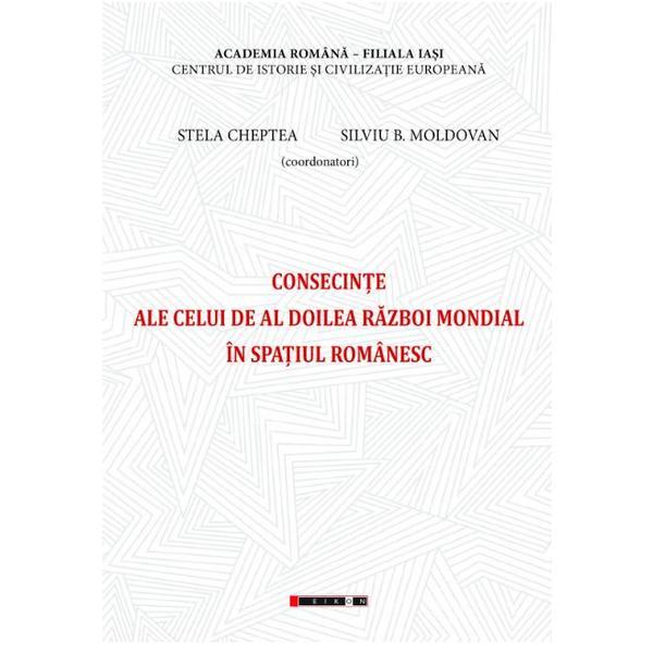 Consecinte ale celui de Al Doilea Razboi Mondial in spatiul romanesc - Stela Cheptea, editura Eikon