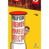 Friedrich, marele detectiv - Philip Kerr, editura Corint