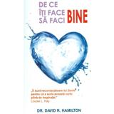 De Ce Iti Face Bine Sa Faci Bine - David R. Hamilton, editura Spirit Si Destin