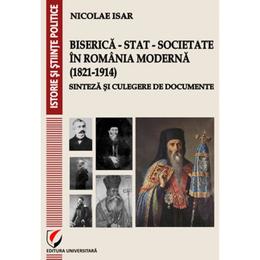 Biserica-stat-societate in Romania moderna (1821-1914) - Nicolae Isar, editura Universitara