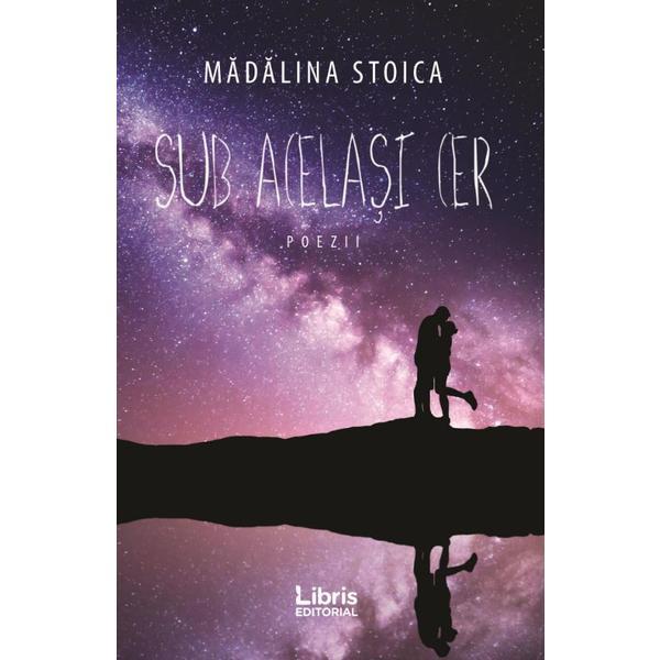 Sub acelasi cer - Madalina Stoica, editura Libris Editorial