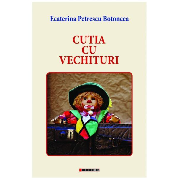 Cutia cu vechituri - Ecaterina Petrescu Botoncea, editura Eikon