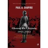 Ghetoul din Chisinau 1941-1942 - Paul A. Shapiro, editura Curtea Veche